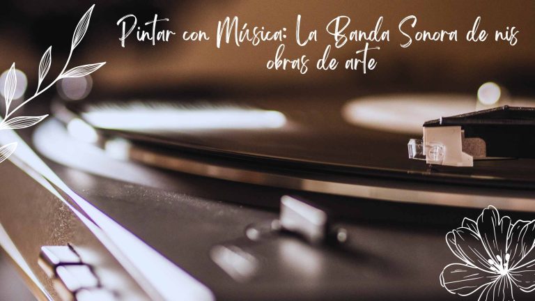 Pintar con Música: La Banda Sonora de Mis Obras de Arte