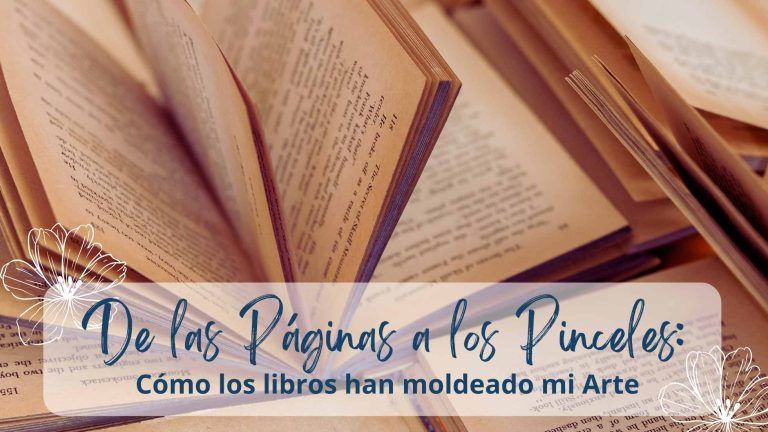 De las Páginas a los Pinceles: Cómo los libros han moldeado mi Arte