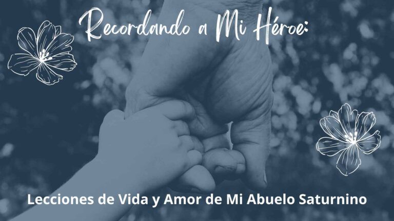 Recordando a Mi Héroe: Lecciones de Vida y Amor de Mi Abuelo Saturnino