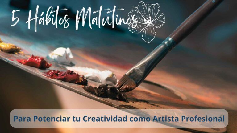 5 Hábitos Matutinos para Potenciar tu Creatividad como Artista Profesional