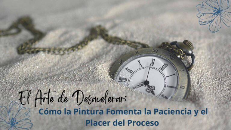 El Arte de Desacelerar: Cómo la Pintura Fomenta la Paciencia y el Placer del Proceso